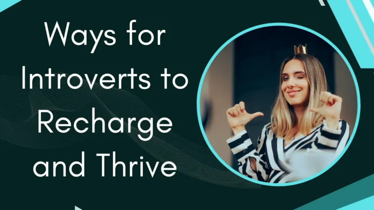 10 Best ways for Introverts to recharge and thrive.